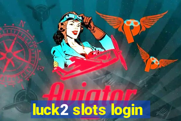 luck2 slots login